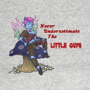 Never underestimate the little guys T-Shirt